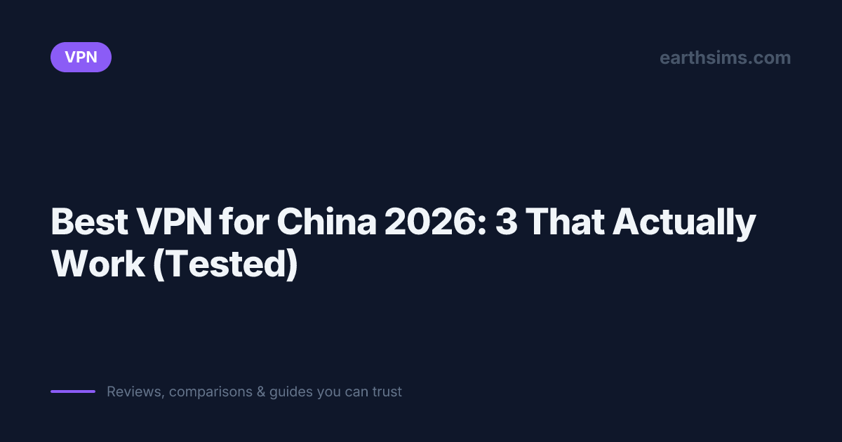 Best VPN for China 2026: 3 That Actually Work (Tested) | Earth SIMs