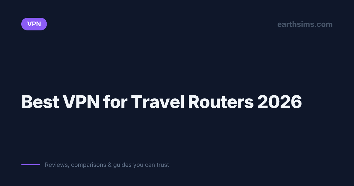 Best VPN for Travel Routers 2026 | Earth SIMs