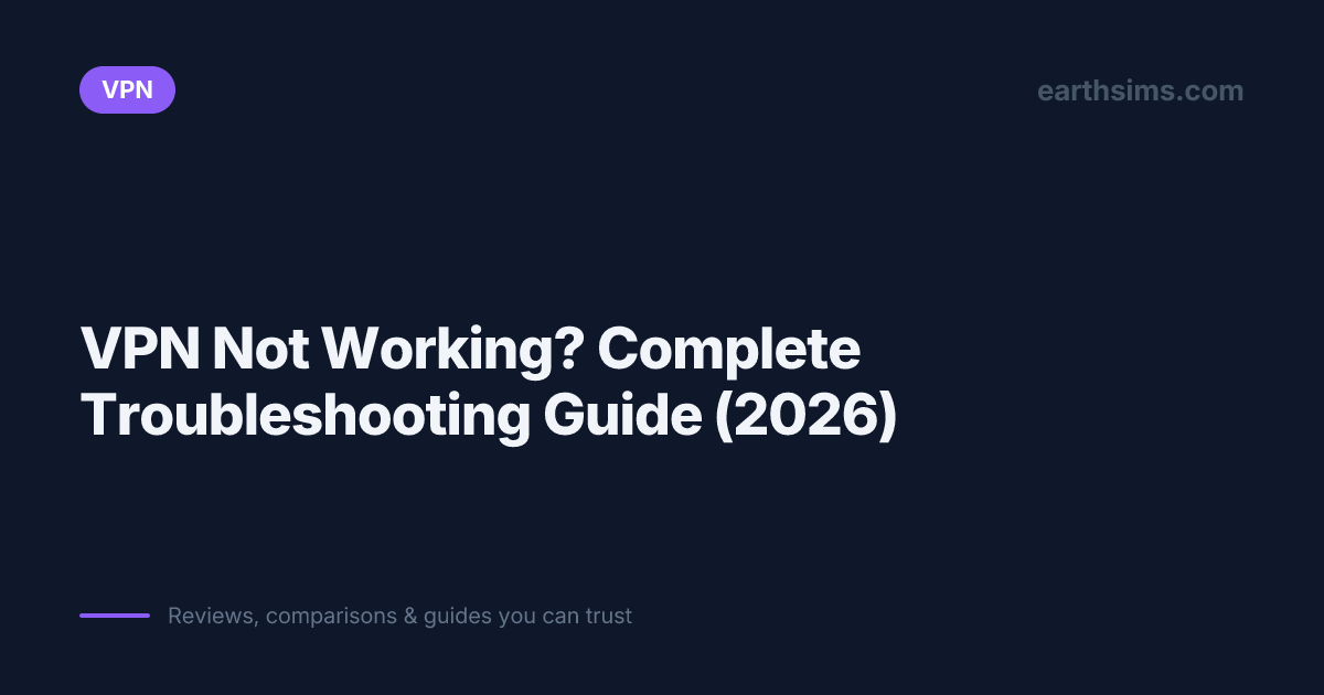 VPN Not Working? Complete Troubleshooting Guide (2026) | Earth SIMs